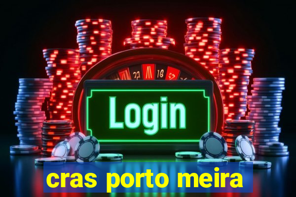 cras porto meira